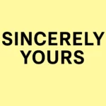 Napis „Sincerely Yours” w czarnej, pogrubionej typografii na tle w odcieniu pastelowej żółci.